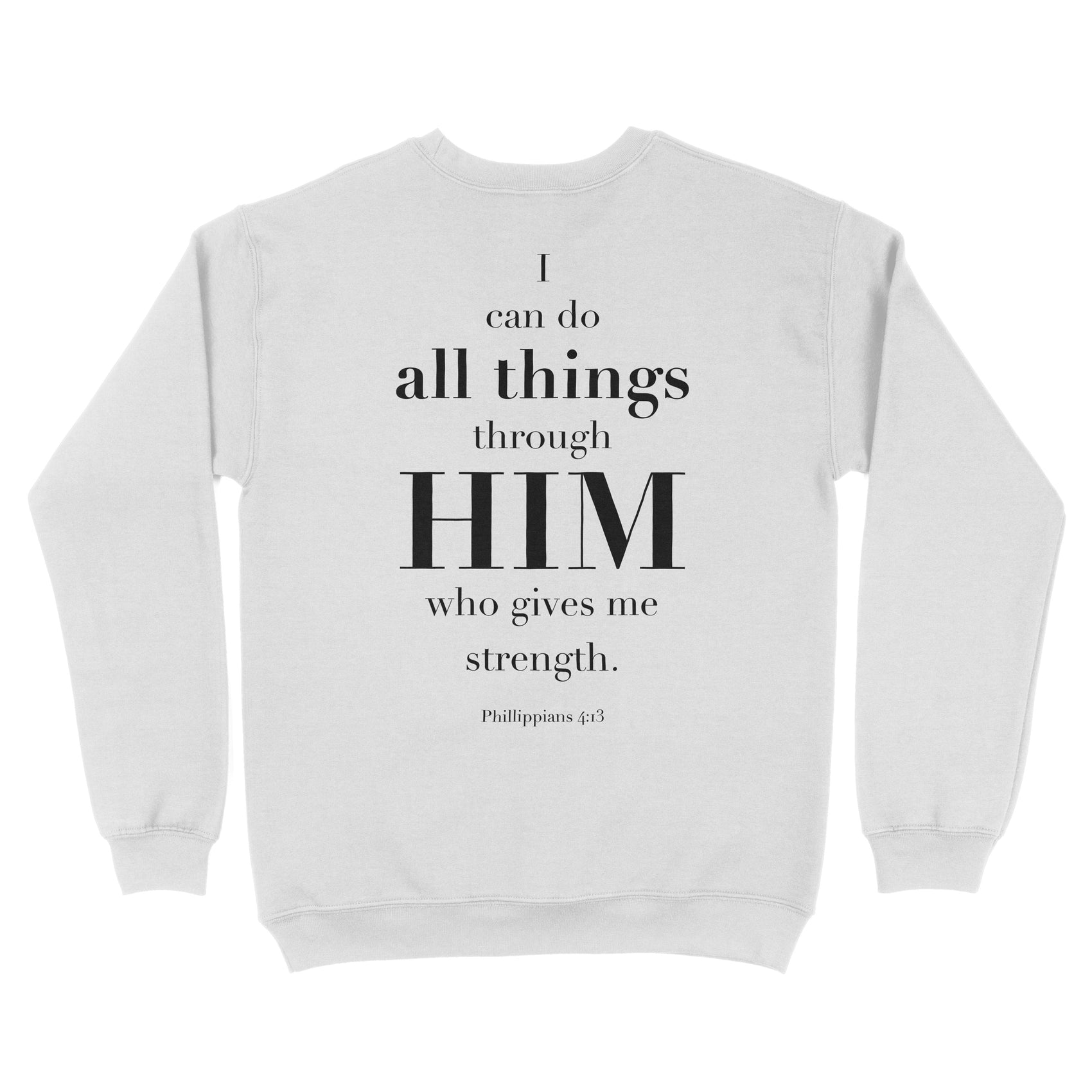 I Can Do All Things Through Him Unisex Crewneck Sweatshirt (Philippians 4:13)